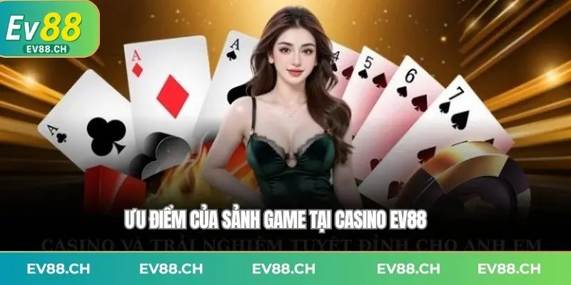 Ưu điểm của sảnh game tại Casino EV88