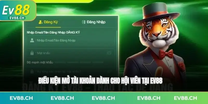 Điều kiện mở tài khoản dành cho hội viên tại EV88