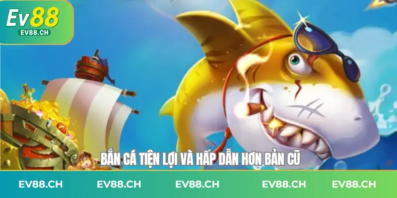 Bắn cá tiện lợi và hấp dẫn hơn bản cũ