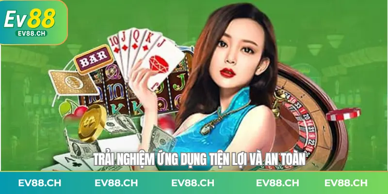 Trải nghiệm ứng dụng tiện lợi và an toàn