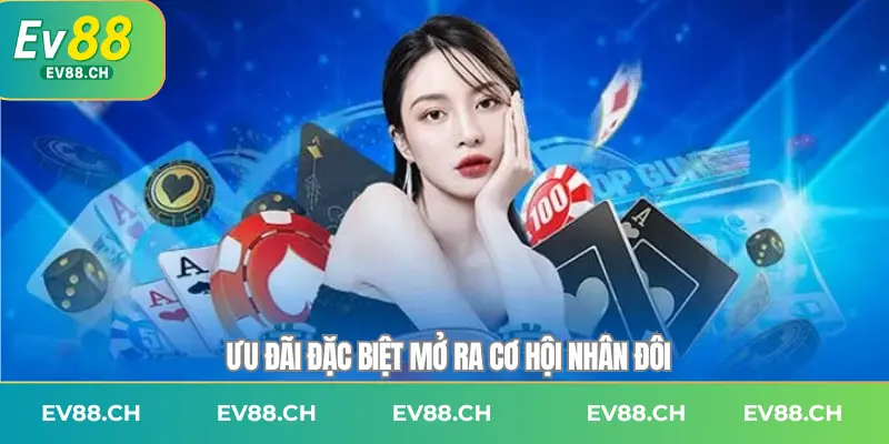 Ưu đãi đặc biệt mở ra cơ hội nhân đôi