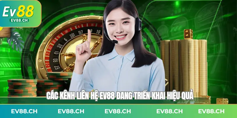 Các kênh liên hệ EV88 đang triển khai hiệu quả