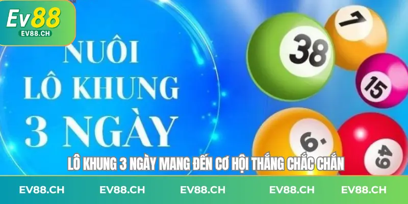 Lô khung 3 ngày mang đến cơ hội thắng chắc chắn