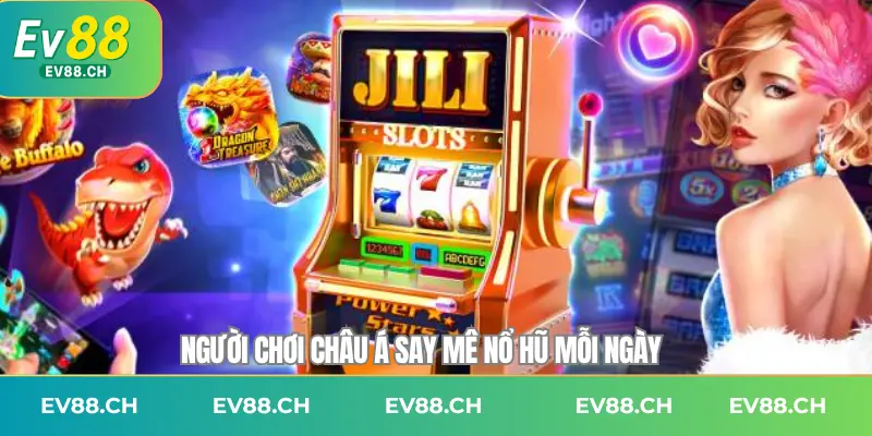 Người chơi châu Á say mê nổ hũ mỗi ngày