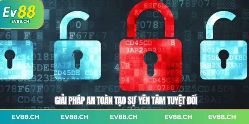 Giải pháp an toàn tạo sự yên tâm tuyệt đối
