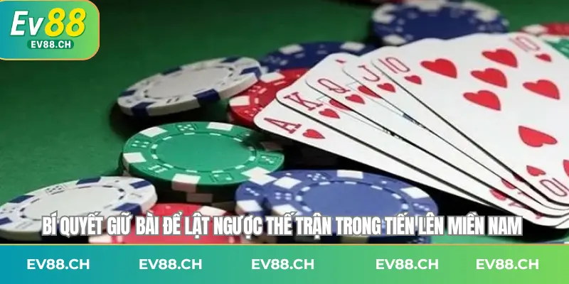 Bí quyết giữ bài để lật ngược thế trận trong tiến lên miền Nam