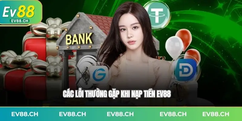 Các lỗi thường gặp khi Nạp tiền EV88