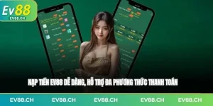 Nạp tiền EV88 dễ dàng, hỗ trợ đa phương thức thanh toán
