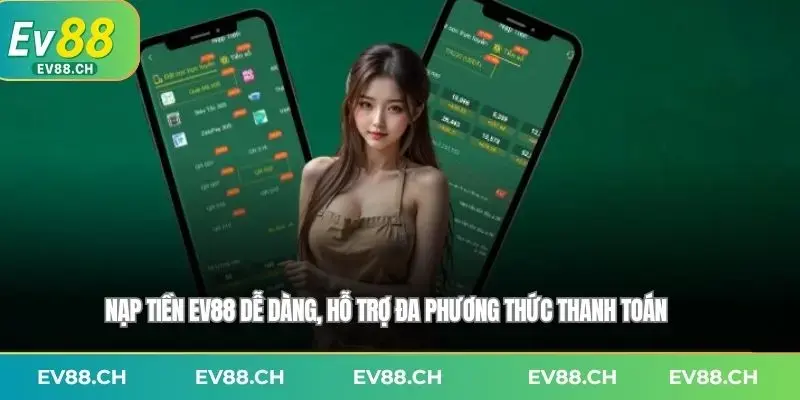 Nạp tiền EV88 dễ dàng, hỗ trợ đa phương thức thanh toán