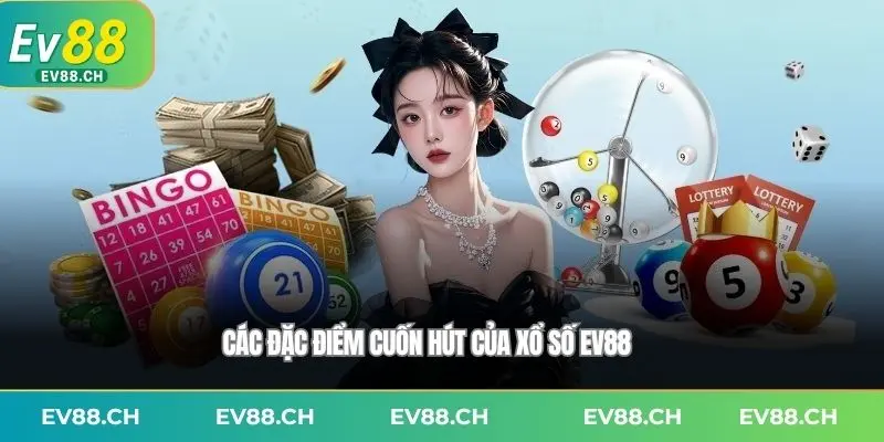 Các đặc điểm cuốn hút của xổ số EV88